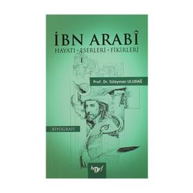 İbn Arabi: Hayatı - Eserleri - Fikirleri - Süleyman Uludağ