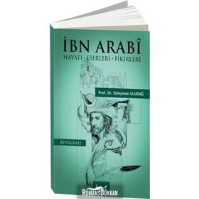 İbn Arabi: Hayatı - Eserleri - Fikirleri - Süleyman Uludağ
