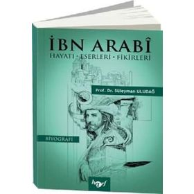 İbn Arabi: Hayatı - Eserleri - Fikirleri - Süleyman Uludağ