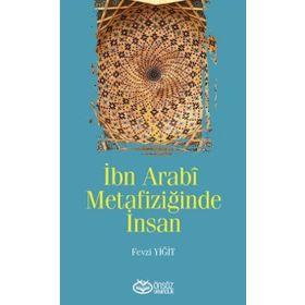 İbn Arabi Metafiziğinde İnsan - Fevzi Yiğit