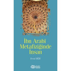 İbn Arabi Metafiziğinde İnsan - Fevzi Yiğit