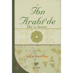 İBN ARABI'DE DIN VE İBADET - DILAVER GÜRER