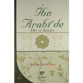 İBN ARABI'DE DIN VE İBADET - DILAVER GÜRER