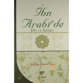 İBN ARABI'DE DIN VE İBADET - DILAVER GÜRER