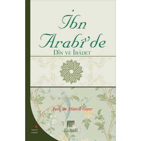 İBN ARABI'DE DIN VE İBADET - DILAVER GÜRER