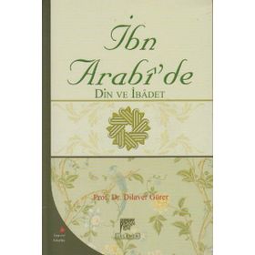 İBN ARABI'DE DIN VE İBADET - DILAVER GÜRER