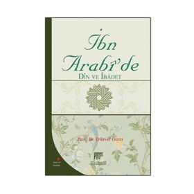 İBN ARABI'DE DIN VE İBADET - DILAVER GÜRER