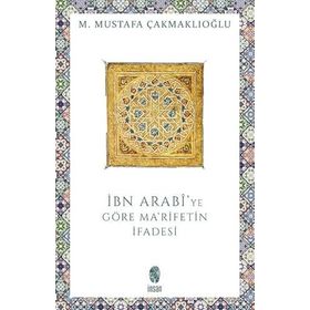 İBN ARABI'DE MA'RIFETIN İFADESİ - M. MUSTAFA ÇAKMAKLIOĞLU