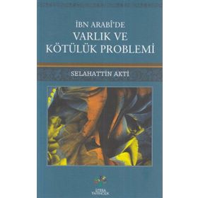 İbn Arabi'de Varlık ve Kötülük Problemi - Selahattin Akti