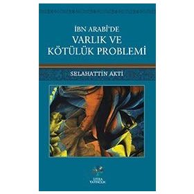 İbn Arabi'de Varlık ve Kötülük Problemi - Selahattin Akti