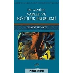 İbn Arabi'de Varlık ve Kötülük Problemi - Selahattin Akti