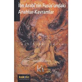 İBN ARABI`NIN FUSUSUNDAKI ANAHTAR KAVRAMLAR - TOSHIHIKO İZUTSU