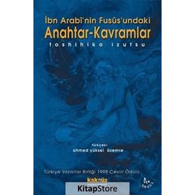 İBN ARABI`NIN FUSUSUNDAKI ANAHTAR KAVRAMLAR - TOSHIHIKO İZUTSU