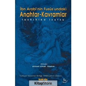 İBN ARABI`NIN FUSUSUNDAKI ANAHTAR KAVRAMLAR - TOSHIHIKO İZUTSU