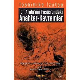 İBN ARABI`NIN FUSUSUNDAKI ANAHTAR KAVRAMLAR - TOSHIHIKO İZUTSU