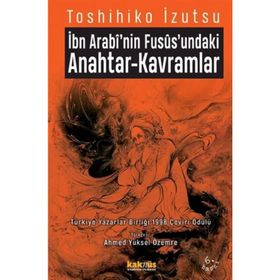İBN ARABI`NIN FUSUSUNDAKI ANAHTAR KAVRAMLAR - TOSHIHIKO İZUTSU