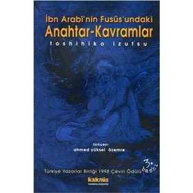 İBN ARABI`NIN FUSUSUNDAKI ANAHTAR KAVRAMLAR - TOSHIHIKO İZUTSU