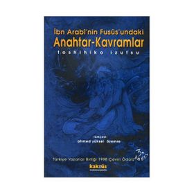 İBN ARABI`NIN FUSUSUNDAKI ANAHTAR KAVRAMLAR - TOSHIHIKO İZUTSU