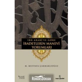 İbn Arabiye Göre İbadetlerin Manevi Yorumları - M. Mustafa Çakmaklıoğlu
