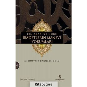 İBN ARABÎYE GÖRE İBADETLERİN MANEVÎ YORUMLARI - M. MUSTAFA ÇAKMAKLIOĞLU