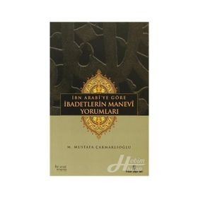 İBN ARABÎYE GÖRE İBADETLERİN MANEVÎ YORUMLARI - M. MUSTAFA ÇAKMAKLIOĞLU