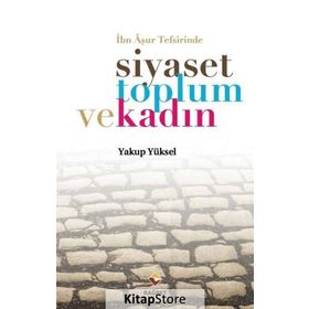 İbn Aşur Tefsirinde Siyaset Toplum ve Kadın - Yakup Yüksel