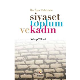 İbn Aşur Tefsirinde Siyaset Toplum ve Kadın - Yakup Yüksel