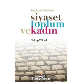 İbn Aşur Tefsirinde Siyaset Toplum ve Kadın - Yakup Yüksel