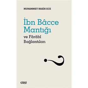 İbn Bacce Mantığı ve Farabi Bağlantıları - Muhammet Nasih Ece