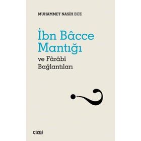 İbn Bacce Mantığı ve Farabi Bağlantıları - Muhammet Nasih Ece