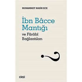 İbn Bacce Mantığı ve Farabi Bağlantıları - Muhammet Nasih Ece