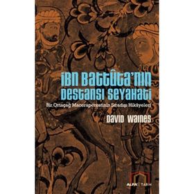İBN BATTUTA'NIN DESTANSI SEYAHATI BIR ORTAÇAĞ MACERAPERESTININ SIRADIŞI HIKAYELERI - DAVID WAINES