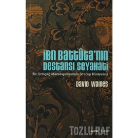 İBN BATTUTA'NIN DESTANSI SEYAHATI BIR ORTAÇAĞ MACERAPERESTININ SIRADIŞI HIKAYELERI - DAVID WAINES