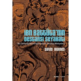 İBN BATTUTA'NIN DESTANSI SEYAHATI BIR ORTAÇAĞ MACERAPERESTININ SIRADIŞI HIKAYELERI - DAVID WAINES