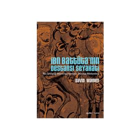 İBN BATTUTA'NIN DESTANSI SEYAHATI BIR ORTAÇAĞ MACERAPERESTININ SIRADIŞI HIKAYELERI - DAVID WAINES