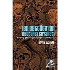 İBN BATTUTA'NIN DESTANSI SEYAHATI BIR ORTAÇAĞ MACERAPERESTININ SIRADIŞI HIKAYELERI - DAVID WAINES