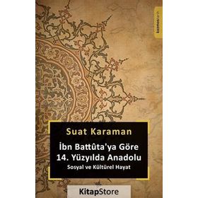 İbn Battuta'ya Göre 14. Yüzyılda Anadolu Sosyal ve Kültürel Hayat - Suat Karaman