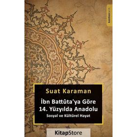 İbn Battuta'ya Göre 14. Yüzyılda Anadolu Sosyal ve Kültürel Hayat - Suat Karaman