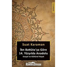 İbn Battuta'ya Göre 14. Yüzyılda Anadolu Sosyal ve Kültürel Hayat - Suat Karaman