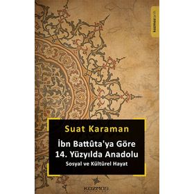 İbn Battuta'ya Göre 14. Yüzyılda Anadolu Sosyal ve Kültürel Hayat - Suat Karaman
