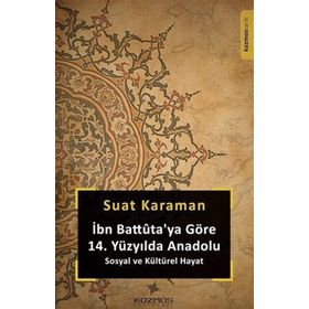 İbn Battuta'ya Göre 14. Yüzyılda Anadolu Sosyal ve Kültürel Hayat - Suat Karaman