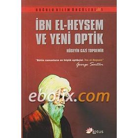 İBN EL- HEYSEM VE YENI OPTIK - HÜSEYİN GAZI TOPDEMIR