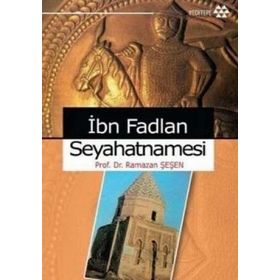 İBN FADLAN SEYHATNAMESI - RAMAZAN ŞEŞEN