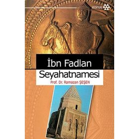 İBN FADLAN SEYHATNAMESI - RAMAZAN ŞEŞEN
