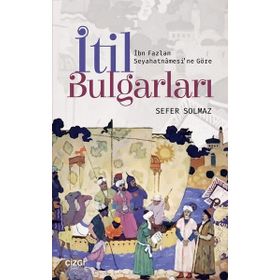 İbn Fazlan Seyahatnamesi'ne Göre İtil Bulgarları - Sefer Solmaz