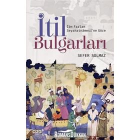 İbn Fazlan Seyahatnamesi'ne Göre İtil Bulgarları - Sefer Solmaz