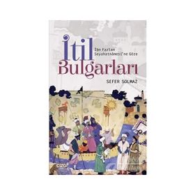 İbn Fazlan Seyahatnamesi'ne Göre İtil Bulgarları - Sefer Solmaz