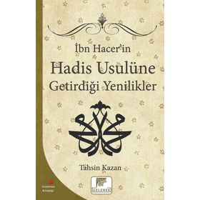 İbn Hacer'in Hadis Usulüne Getirdiği Yenilikler - Tahsin Kazan