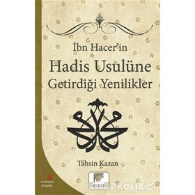 İbn Hacer'in Hadis Usulüne Getirdiği Yenilikler - Tahsin Kazan