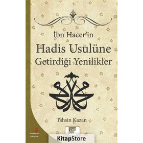 İbn Hacer'in Hadis Usulüne Getirdiği Yenilikler - Tahsin Kazan